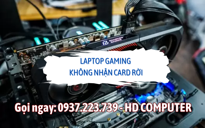 Laptop gaming không nhận card rời