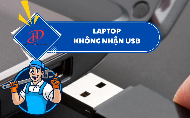 Laptop không nhận USB – Nguyên nhân và cách khắc phục hiệu quả