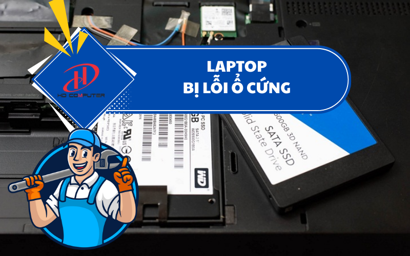 Laptop bị lỗi ổ cứng – Nguyên nhân, dấu hiệu và cách khắc phục hiệu quả