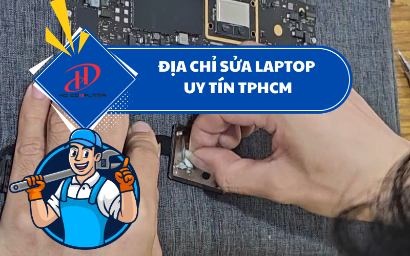 Địa chỉ sửa laptop uy tín TPHCM – Lựa chọn hàng đầu cho bạn