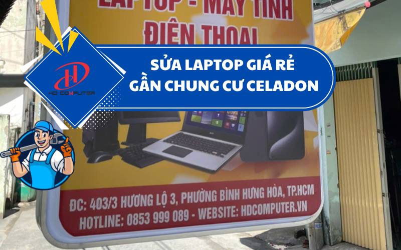 Sửa laptop giá rẻ gần chung cư Celadon – Dịch vụ uy tín, nhanh chóng