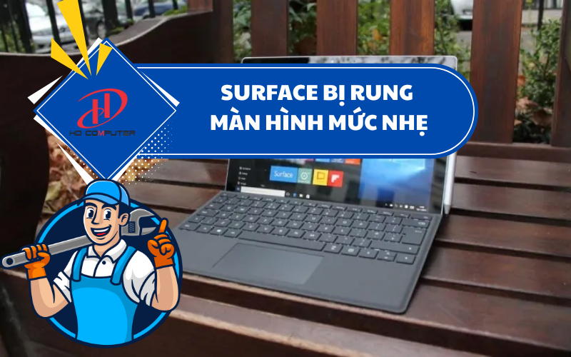 SURFACE BỊ RUNG MÀN HÌNH MỨC NHẸ