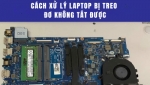 Cách xử lý laptop bị treo đơ không tắt được nguyên nhân và cách khắc phục