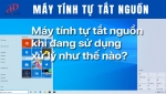 LÝ DO LAPTOP TỰ TẮT NGUỒN VÀ CÁCH KHẮC PHỤC