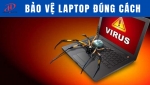 Làm thế nào để bảo vệ laptop khỏi virus và malware?