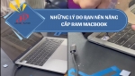 NÂNG CẤP RAM MACBOOK - GIẢI PHÁO TĂNG TỐC HIỆU QUẢ CHO THIẾT BỊ CỦA BẠN