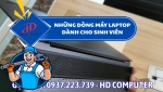 Những dòng máy laptop dành cho sinh viên – Gợi ý chọn mua phù hợp