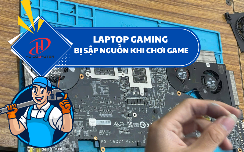 Laptop gaming bị sập nguồn khi chơi: Nguyên nhân và cách khắc phục triệt để