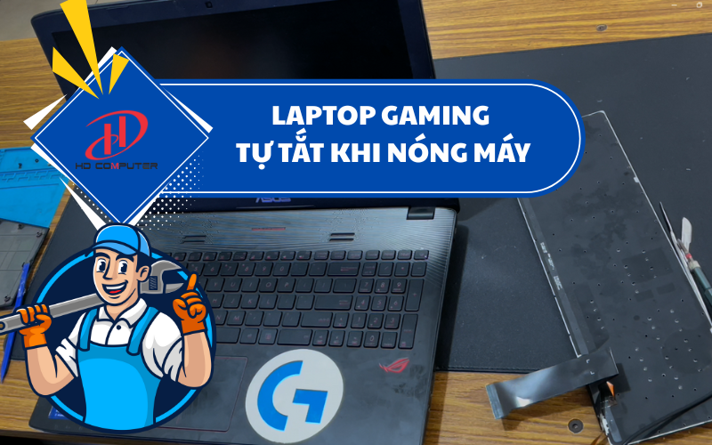 Laptop gaming quá nóng tắt máy – Nguyên nhân và cách xử lý hiệu quả