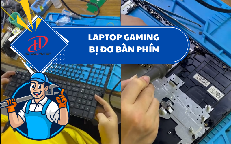 Laptop gaming bị đơ bàn phím – Nguyên nhân và cách khắc phục hiệu quả