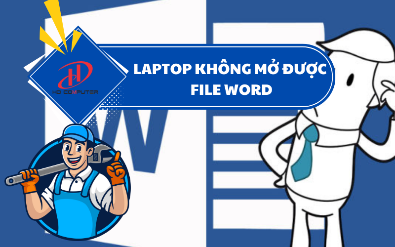 Laptop không mở được file Word – Nguyên nhân và cách khắc phục hiệu quả