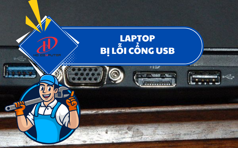Laptop bị lỗi cổng USB – Nguyên nhân và cách khắc phục triệt để