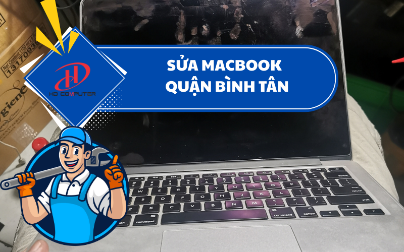 Sửa MacBook quận Bình Tân – Địa chỉ uy tín, chuyên nghiệp cho khách hàng