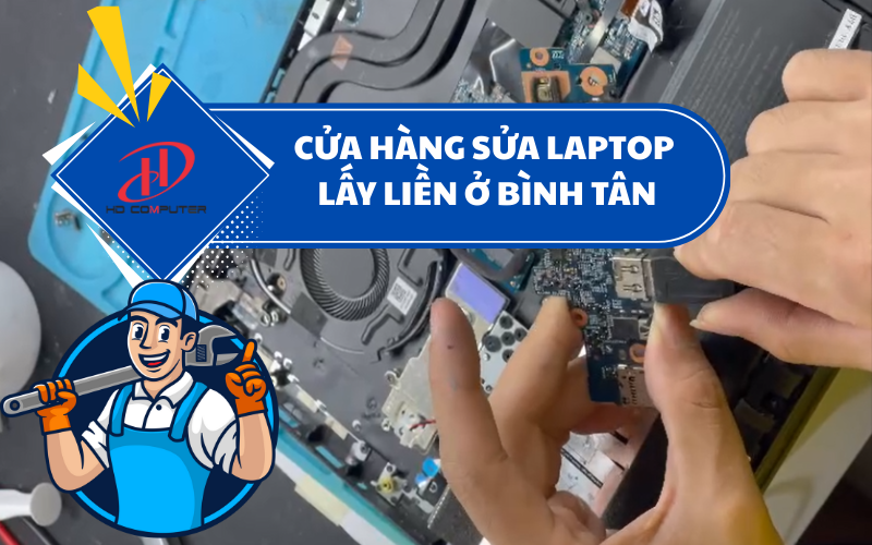 Cửa hàng sửa laptop lấy liền Bình Tân – Dịch vụ nhanh chóng và uy tín