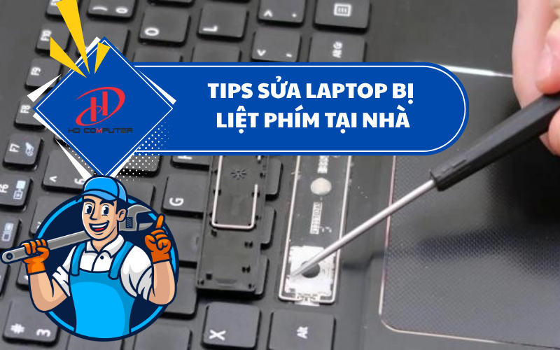 Tips sửa laptop bị liệt phím tại nhà – Hướng dẫn chi tiết và hiệu quả