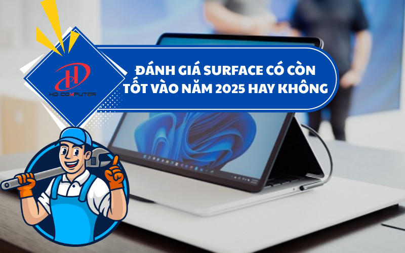Đánh giá Surface có còn tốt vào năm 2025 hay không – Có nên mua hay không?