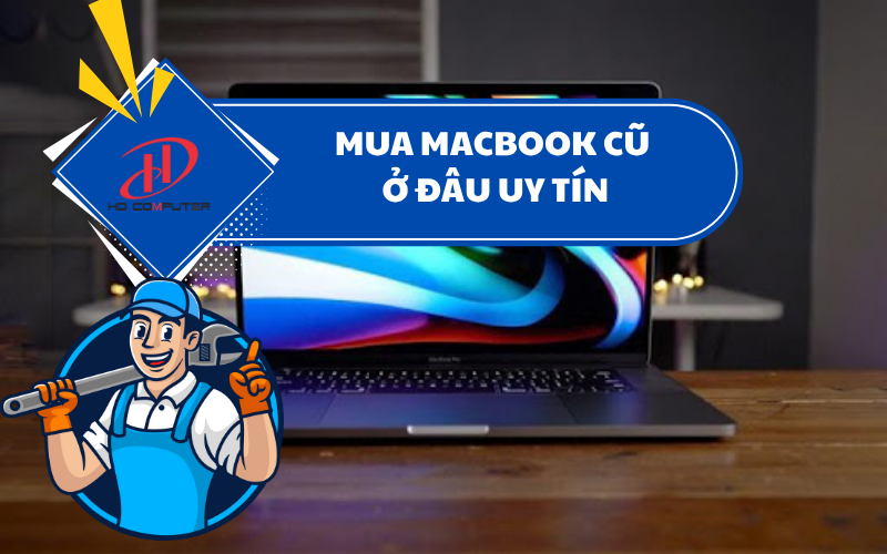 MUA MACBOOK CŨ Ở ĐÂU UY TÍN