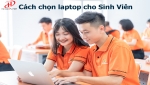 Hướng dẫn cách chọn laptop cho Sinh Viên