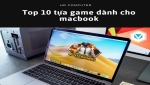 10 Tựa game cho Macbook đầy thu hút