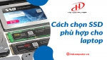 Cách chọn SSD phù hợp cho laptop: Bạn đã biết?