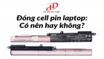 Đóng cell pin laptop: Có nên hay không?