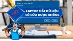 Laptop mất dữ liệu có cứu được không? Giải pháp khôi phục toàn diện cho người dùng