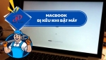MacBook bị kêu khi bật máy – Nguyên nhân và cách khắc phục hiệu quả