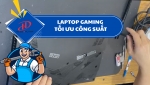 Tối ưu laptop gaming: 10 cách tăng hiệu năng chơi game mượt mà