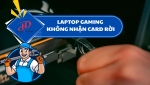 Laptop gaming không nhận card rời – Nguyên nhân và cách khắc phục hiệu quả