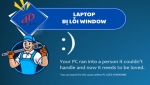 Laptop bị lỗi Windows – Nguyên nhân, dấu hiệu và cách khắc phục hiệu quả