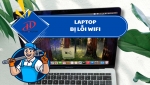 Laptop bị lỗi Wifi – Nguyên nhân và cách khắc phục hiệu quả