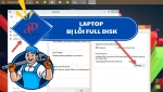 Laptop bị lỗi Full Disk – Nguyên nhân và cách khắc phục triệt để