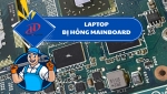 Laptop bị hỏng mainboard – Nguyên nhân, dấu hiệu và cách xử lý hiệu quả