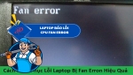 Laptop báo lỗi CPU Fan Error – Nguyên nhân và cách khắc phục hiệu quả