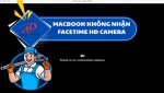 MacBook không nhận FaceTime HD Camera – Nguyên nhân và cách khắc phục hiệu quả