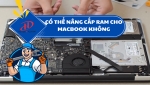 Có thể nâng cấp RAM cho MacBook không – Giải đáp chi tiết và hướng xử lý hiệu quả