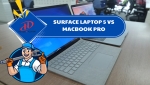 SURFACE LAPTOP 5 VS MACBOOK PRO – SO SÁNH CHI TIẾT VỀ THIẾT KẾ, HIỆU NĂNG VÀ TRẢI NGHIỆM