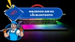 MACBOOK AIR M2 LỖI BLUETOOTH