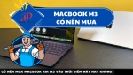 MACBOOK M3 CÓ NÊN CHỜ MUA